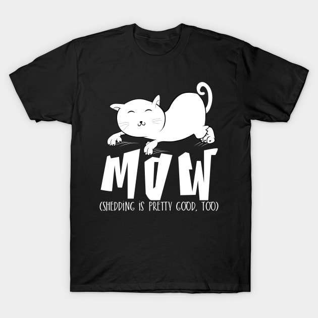 Mow (Shedding is pretty good too) T-Shirt by catees93